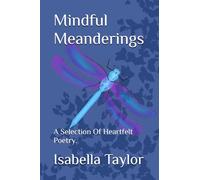 Mindful Meanderings: A Selection Of Heartfelt Poetry.