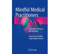 Mindful Medical Practitioners: A Guide for Clinicians and Educators