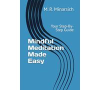 Mindful Meditation Made Easy: Your Step-By-Step Guide