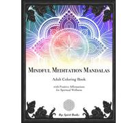 Mindful Meditation Mandalas: Adult Coloring Book with Positive Affirmations for Spiritual Wellness; 8.5in x 11in