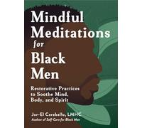Mindful Meditations for Black Men: Restorative Practices to Soothe Mind, Body, and Spirit (Self-Care for Black Men Series)