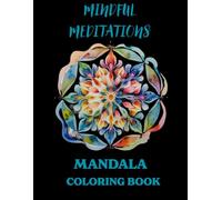 Mindful Meditations: Mandala Coloring Book