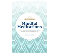 Mindful Meditations: Simple Meditations to Manage Stress, Practice Gratitude, and Find Joy in Everyda (Awakened Life)