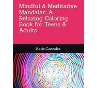 Mindful & Meditative Mandalas: A Relaxing Coloring Book for Teens & Adults