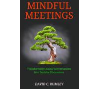 Mindful Meetings: Transforming Chaotic Conversations into Decisive Discussions