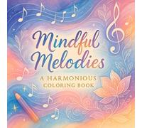 Mindful Melodies: A Harmonious Coloring Book - Art Therapy for Adults: Stress Relief, Relaxation & Creativity with Intricate Mandalas & Nature Designs (Kaori Minami's Coloring Books)