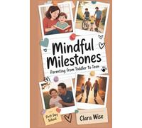 Mindful Milestones: Parenting from Toddler to Teen