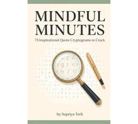 Mindful Minutes: 75 Inspirational Quote Cryptograms to Crack