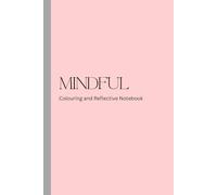 Mindful Minutes: Colouring and Reflection Notebook: Simple illustrations to colour in minutes, paired with gentle gratitude prompts and pages to reflect.