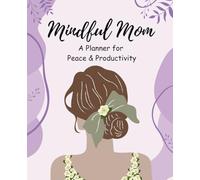 Mindful Mom- Planner for peace and productivity: 6 month undated book for homemakers | weekly and daily pages | Paperback