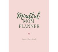 Mindful mom Planner: Pause .Plan .Breath