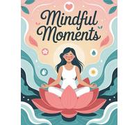 MINDFUL MOMENT: A JOURNAL FOR CALM AND CLARITY