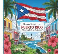 Mindful Moment in Puerto Rico: A Coloring Book for Relaxation: Tropical Scenes for Stress Relief, Mindfulness, and Calm. Beautiful Puerto Rican Art for Stress Relief and Inner Peace