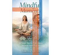 Mindful Moments: 10 Simple Ways to Reduce Stress and Boost Mental Wellness