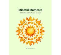 Mindful Moments: 100 Medium Sudoku Puzzles for Adults