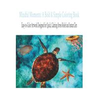 Mindful Moments: A Bold & Simple Coloring Book for Teens, Adults and Elderly: Coloring Book with Easy Artwork for Stress Relief, Relaxing, ... for Vacations, Holidays and Free Times