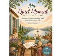 Mindful Moments: A Calming Coloring Journey: 60 Detailed Nature & Cozy Home Scenes for Stress Relief, Relaxation, Gratitude and Mindful Rest - A Coloring Book for Adults and Teens