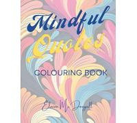 Mindful Moments: A Coloring Book for Grown-Ups with Positive Affirmations and Calming Designs to Inspire Mindfulness and Inner Peace.