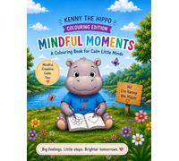 Mindful Moments: A Colouring Book for Calm Little Minds: With Kenny the Hippo