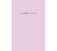 Mindful Moments: A Daily Journal for Mindfulness, Reflection & Daily Notes