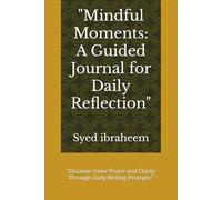"Mindful Moments: A Guided Journal for Daily Reflection": "Discover Inner Peace and Clarity Through Daily Writing Prompts"