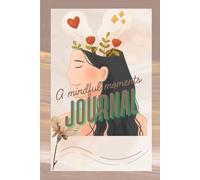 Mindful Moments: A Guided Mental Health Journal for Healing and Reflection: A Soft Space for Anxious Minds, Emotional Healing & Personal Growth