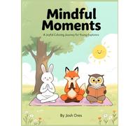 Mindful Moments: A Joyful Coloring Journey for Young Explorers: Gentle Animal Friends, Calm Nature Scenes & Peaceful Activities for Kids Ages 5-10