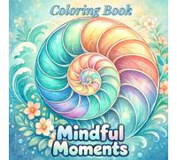 Mindful Moments: A simple And Relaxing Coloring Book With Patterns And Nature For Adults