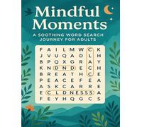 Mindful Moments: A Soothing Word Search Journey for Adults: 1600 Large Print Puzzles to Ease Anxiety, Reduce Stress & Cultivate Daily Gratitude