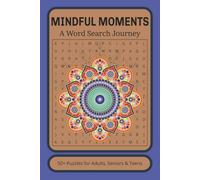 Mindful Moments A Word Search 50+ Puzzles for Adults, Seniors & Teens: Boost Calm, Focus & Positivity | Enjoy Stress Relief Through Relaxing Brain Games & Wellness Challenges