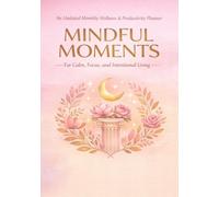 Mindful Moments: An Undated Monthly Wellness & Productivity Planner for Calm, Focus, and Intentional Living