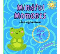 Mindful moments and affirmations: Colour yourself calm: Adult colouring book