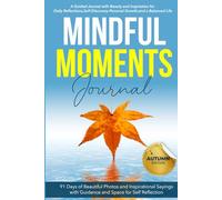 Mindful Moments, Autumn Edition: Daily Beauty, Inspirations, and guide for Mindfulness, Gratitude, and Personal Growth
