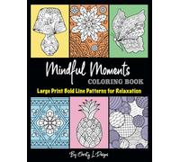 Mindful Moments Coloring Book: Large Print Bold Line Patterns for Relaxation, Anxiety and Stress Relief for Seniors, Adults, and Teens