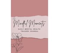 Mindful Moments: Daily Mental Health Tracker Journal: 90 Days of Guided Tracking for Mood, Mindfulness, and Self-Care