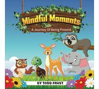 Mindful Moments: Explore Mindfulness Through Fun Activities, Nature Adventures, and Emotional Wellness for Kids