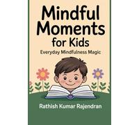 Mindful Moments for Kids: Everyday Mindfulness Magic