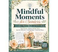 Mindful Moments for Seniors: A Large Print Activity Book with Word Search, Memory Prompts, Trivia, Spot the Difference, Coloring Pages, and Finish the Phrase