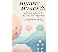 Mindful Moments for Women: A Guided Journal for Calm & Gratitude: Reflect, Breathe, and Practice Self-Care in Just 5 Minutes a Day
