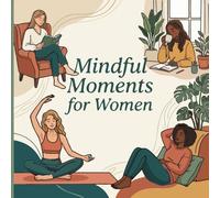 Mindful Moments for Women: A Relaxing Coloring Book for Self-Care, Stress Relief & Screen-Free Calm