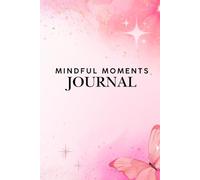 Mindful Moments Journal: A Two-Page Daily Practice for Reflection and Intention