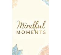 Mindful Moments Notebook: Lined Notebook for Writing Down Your Thoughts and Ideas