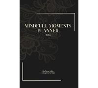 Mindful Moments Planner 2026: Find Your Calm, Conquer Your Day. Pitch Black