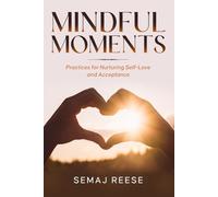 Mindful Moments: Practices for Nurturing Self-Love and Acceptance