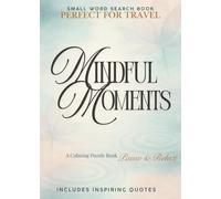 Mindful Moments : Small Word Search Book for Adults: A Calming Puzzle Book. Portable Size. Screen Free Fun