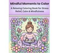Mindful Moments to Color: A Relaxing Coloring Book for Stress Relief, Calm & Mindfulness