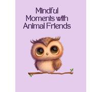 Mindful Moments with Animal Friends: A Grayscale Affirmation Coloring Book to Build Confidence, Calm, and Creativity in Kids