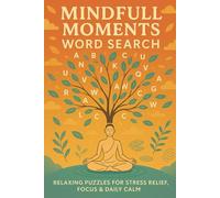 Mindful Moments Word Search: Relaxing Word Search Puzzles for Adults to Reduce Stress, Improve Focus, and Practice Daily Mindfulness