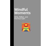 Mindful Moments: Write, Reflect, and Find Your Calm- A perfect Journal Notebook with 120 Pages