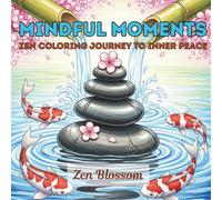MINDFUL MOMENTS: ZEN COLORING JOURNEY TO INNER PEACE